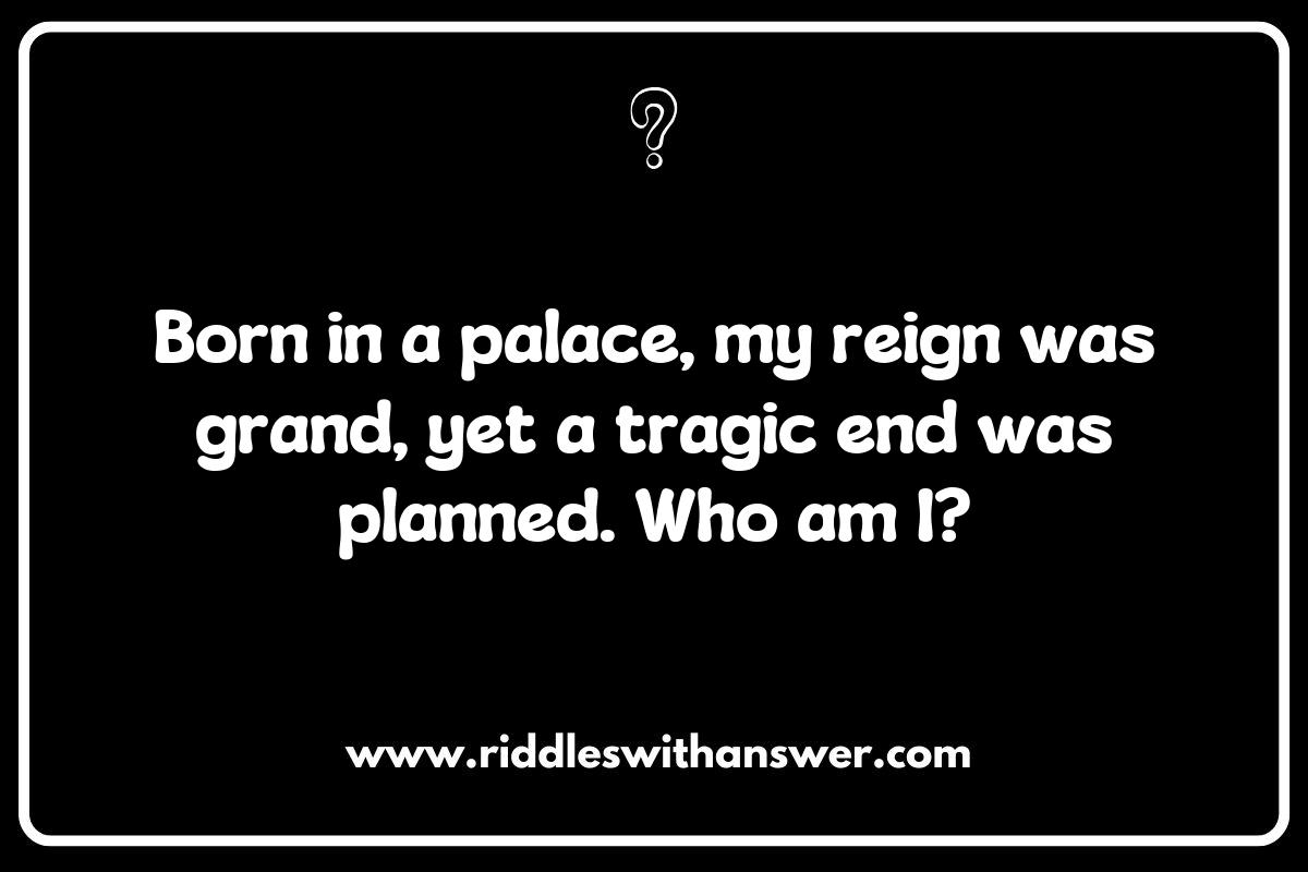 Historical Figures in Royal Families Riddles: Who Am I?