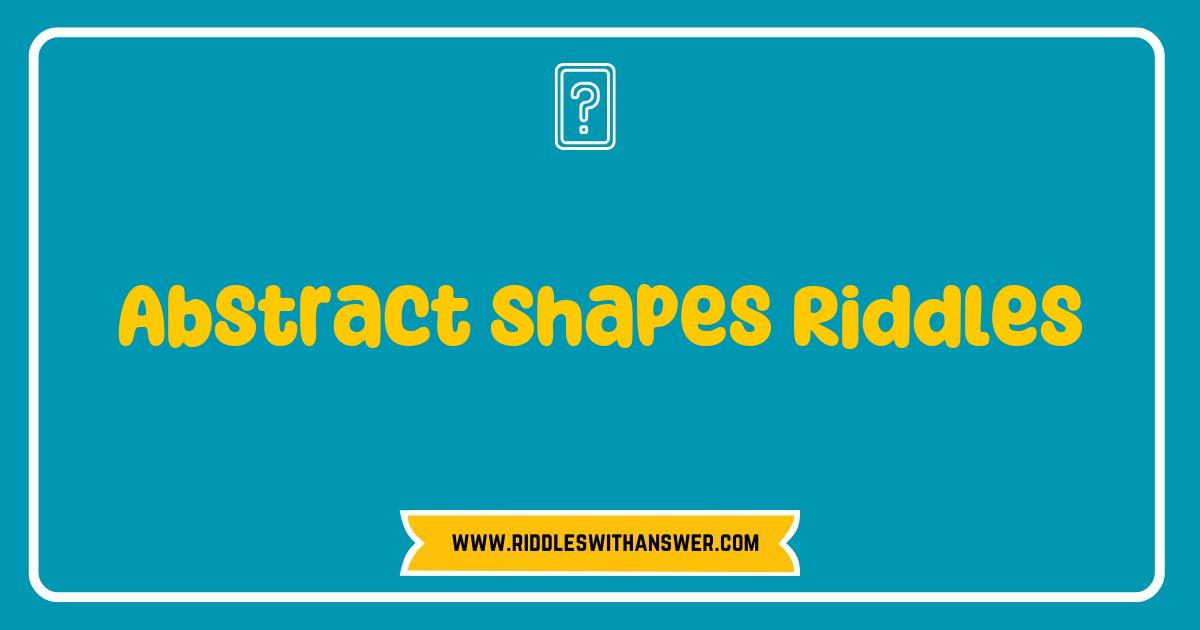 150 Best Abstract Shapes Riddles That Will Challenge Your Mind and Spark Creativity