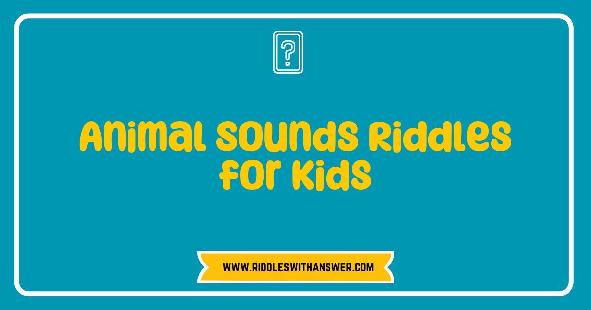 150 Best Animal Sounds Riddles for Kids Fun Challenges to Test Your Knowledge