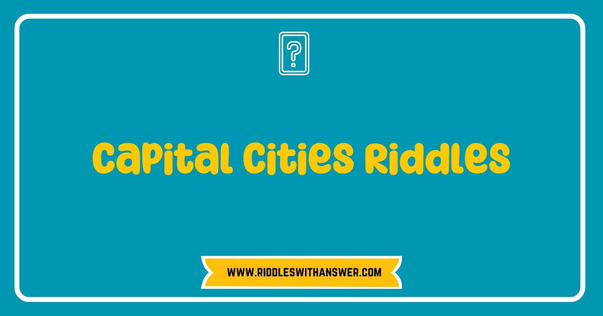 150 Best Capital Cities Riddles That Will Challenge Your Brain and Ignite Your Curiosity