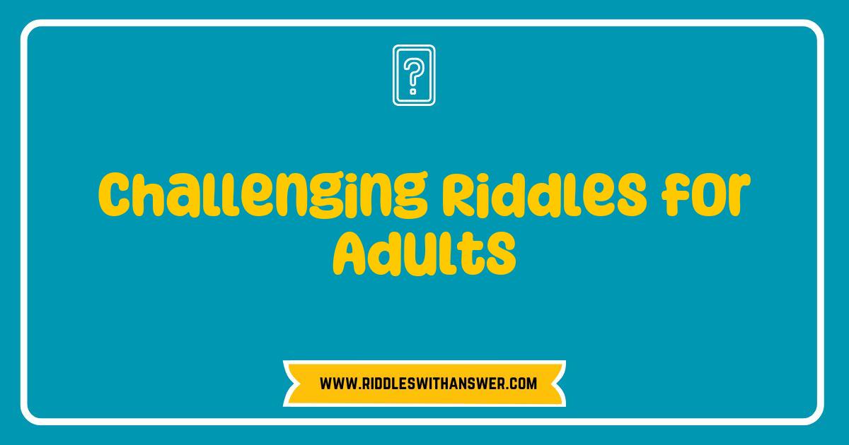 150 Best Challenging Riddles for Adults That Will Test Your Wits and Spark Your Curiosity