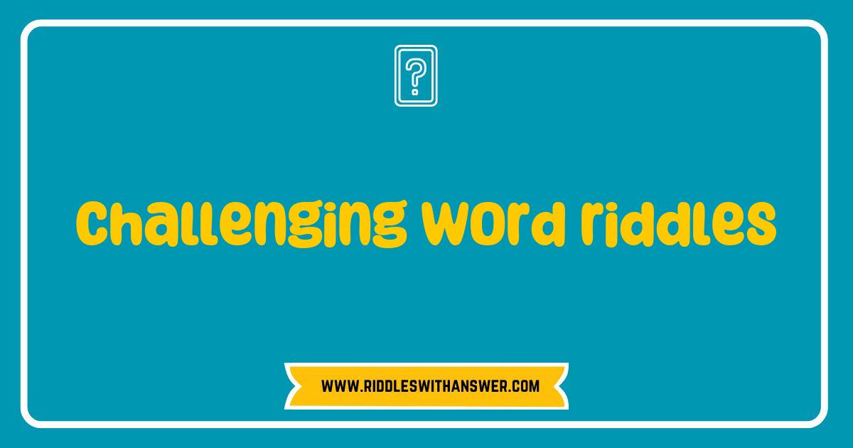 150 Best Challenging Word Riddles That Will Test Your Brainpower