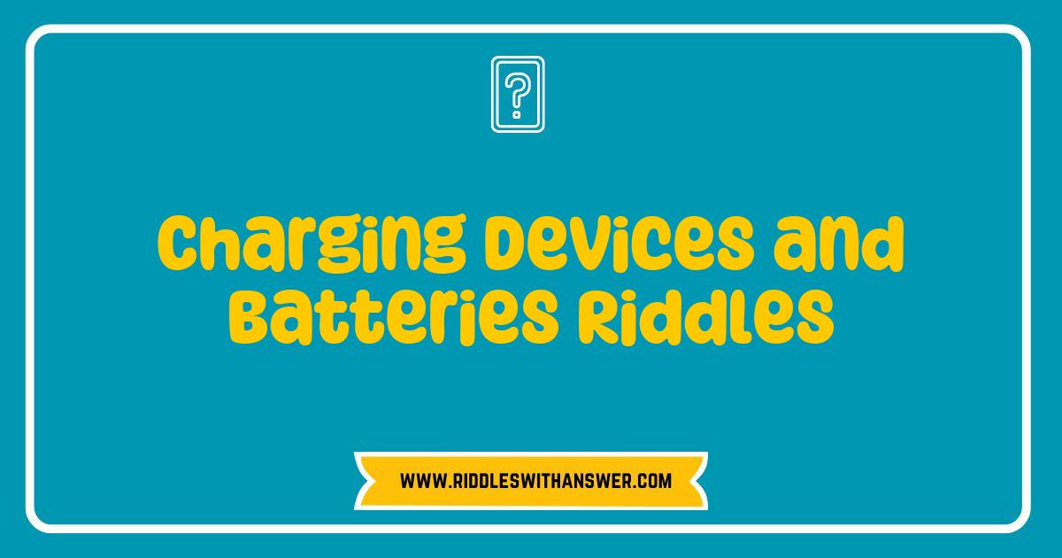 150 Best Charging Devices and Batteries Riddles That Will Energize Your Brain