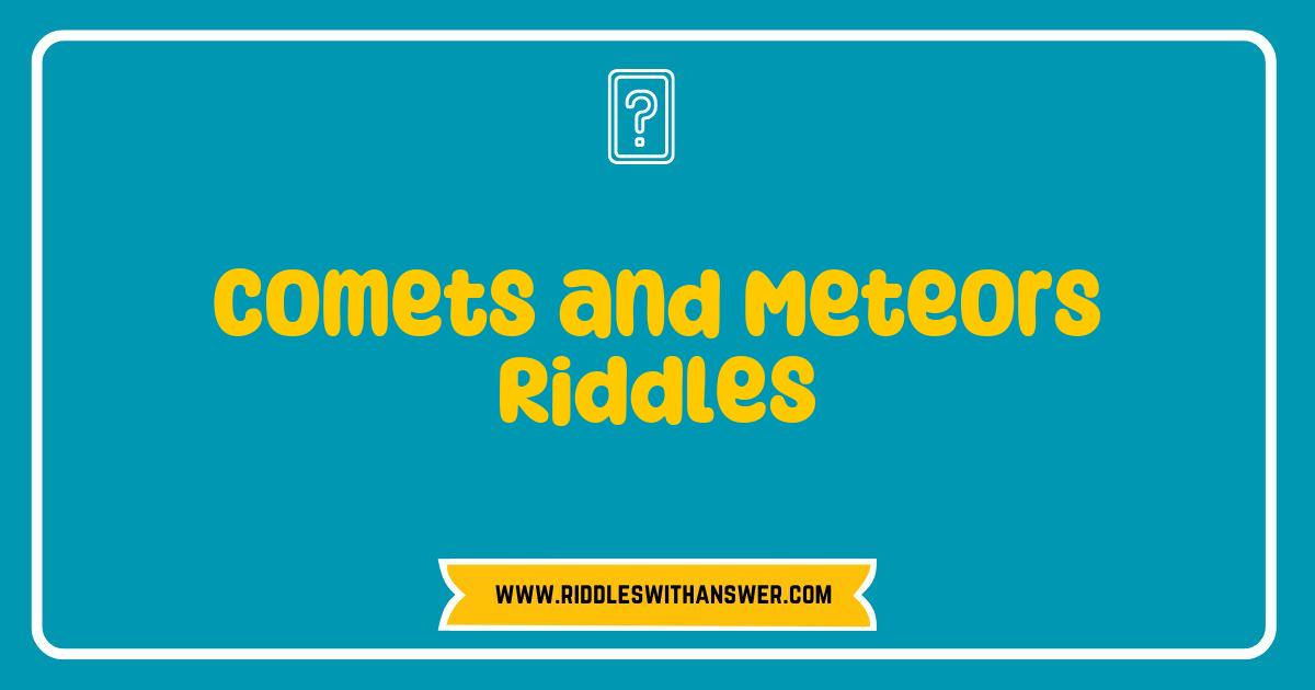 150 Best Comets and Meteors Riddles That Will Ignite Your Curiosity