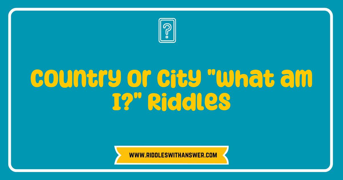 150 Best Country or City Riddles That Will Challenge Your Mind