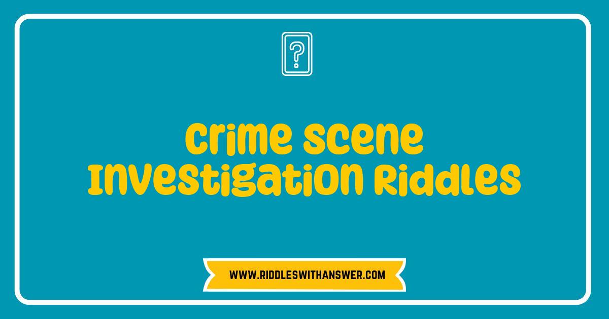 150 Best Crime Scene Investigation Riddles That Will Challenge Your Inner Detective