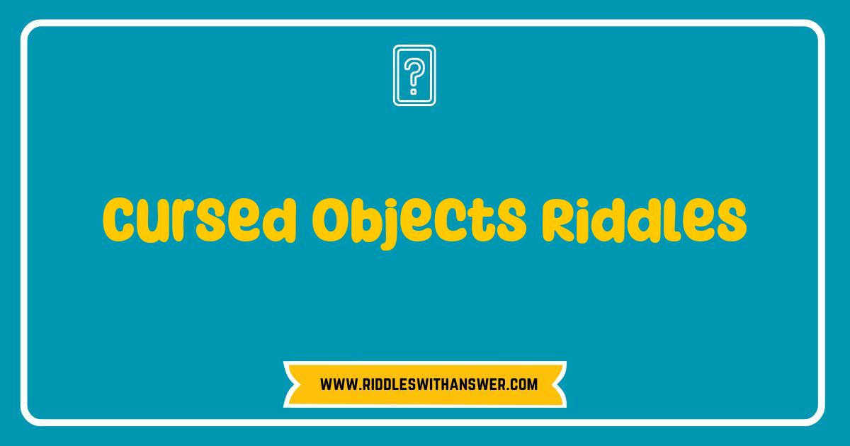 150 Best Cursed Objects Riddles That Will Test Your Wits and Chill Your Bones