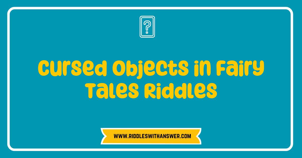 150 Best Cursed Objects in Fairy Tales Riddles Unraveled: Discover the Dark Secrets Behind Enchanted Items