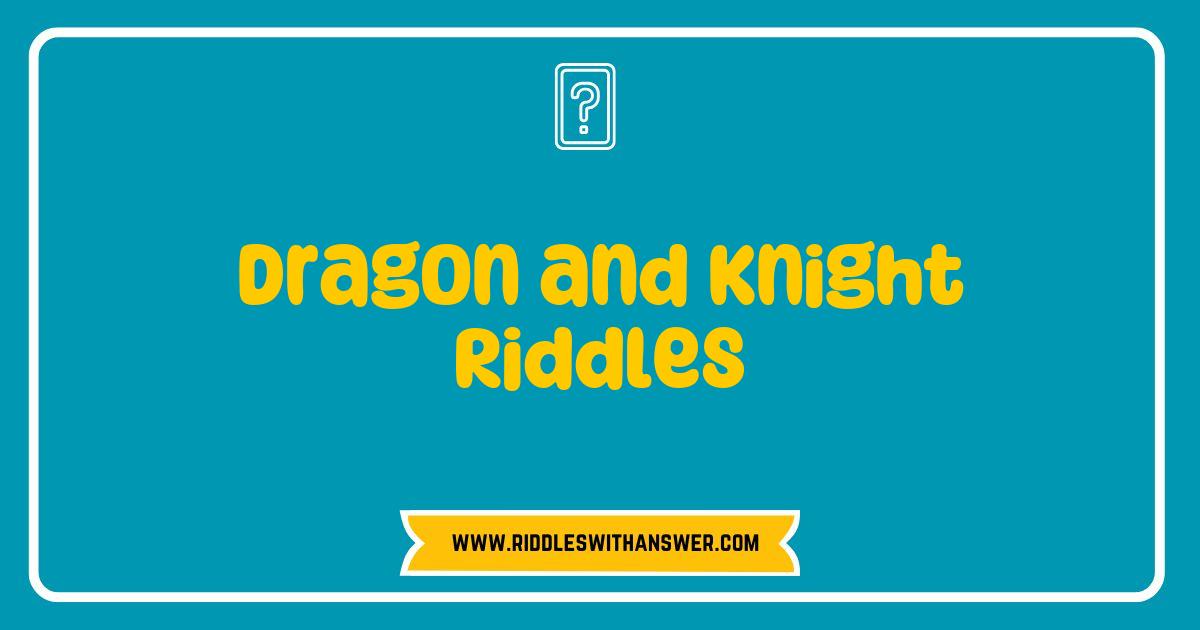 150 Best Dragon and Knight Riddles That Will Challenge Your Wit and Ignite Your Imagination