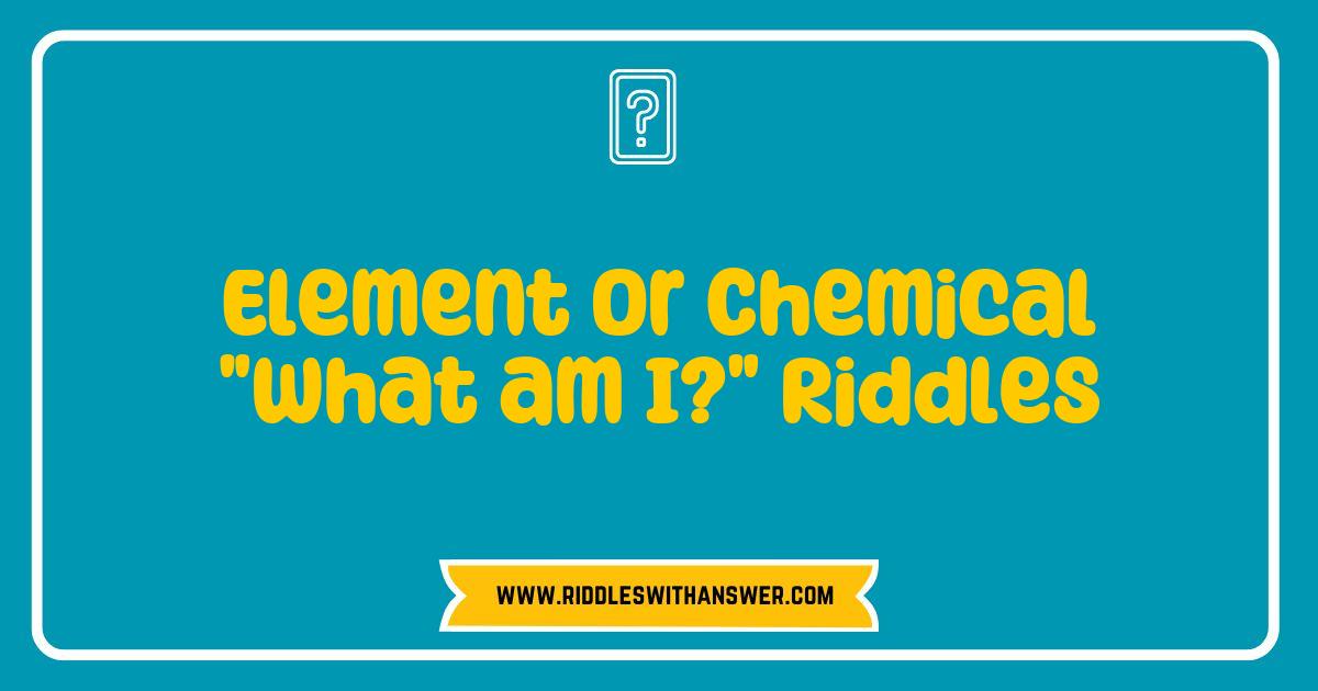 150 Best Element or Chemical Riddles That Will Challenge Your Mind