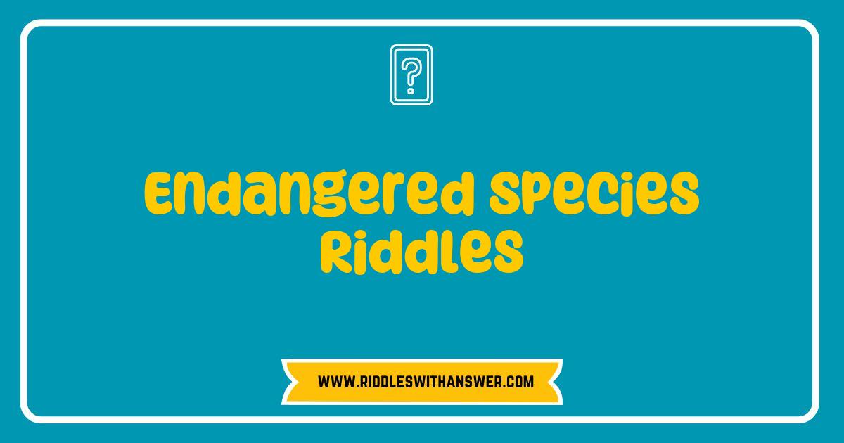 150 Best Endangered Species Riddles That Will Challenge Your Knowledge and Awareness