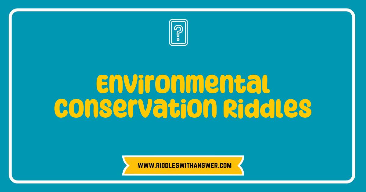 150 Best Environmental Conservation Riddles That Challenge Your Green IQ