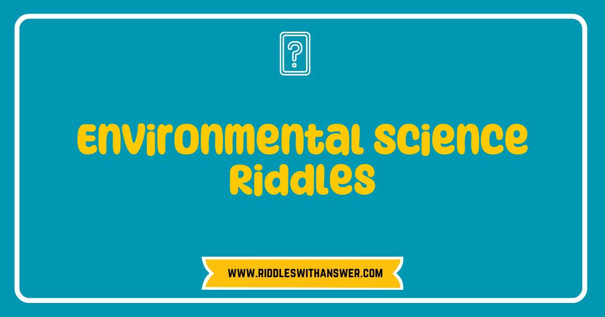 150 Best Environmental Science Riddles That Will Challenge Your Knowledge and Spark Curiosity