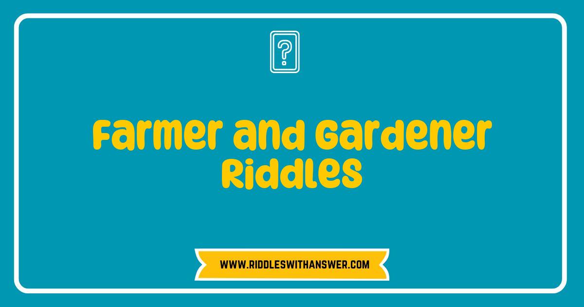150 Best Farmer and Gardener Riddles to Test Your Wit and Green Thumb