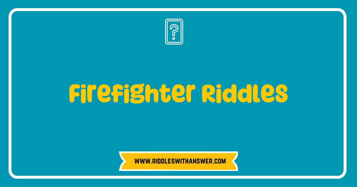 150 Best Firefighter Riddles That Will Ignite Your Curiosity and Challenge Your Mind