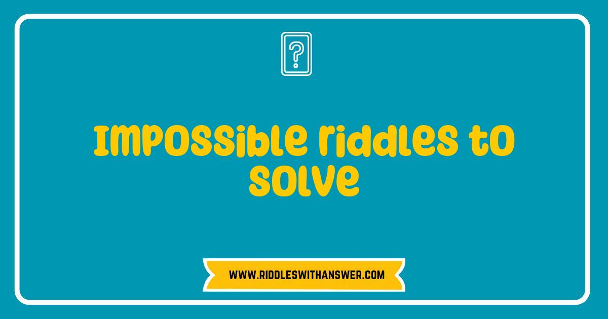 150 Best Impossible Riddles to Solve That Will Challenge Your Mind