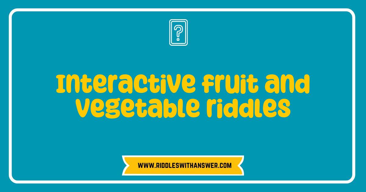 150 Best Interactive Fruit and Vegetable Riddles That Will Challenge Your Mind and Tickle Your Taste Buds