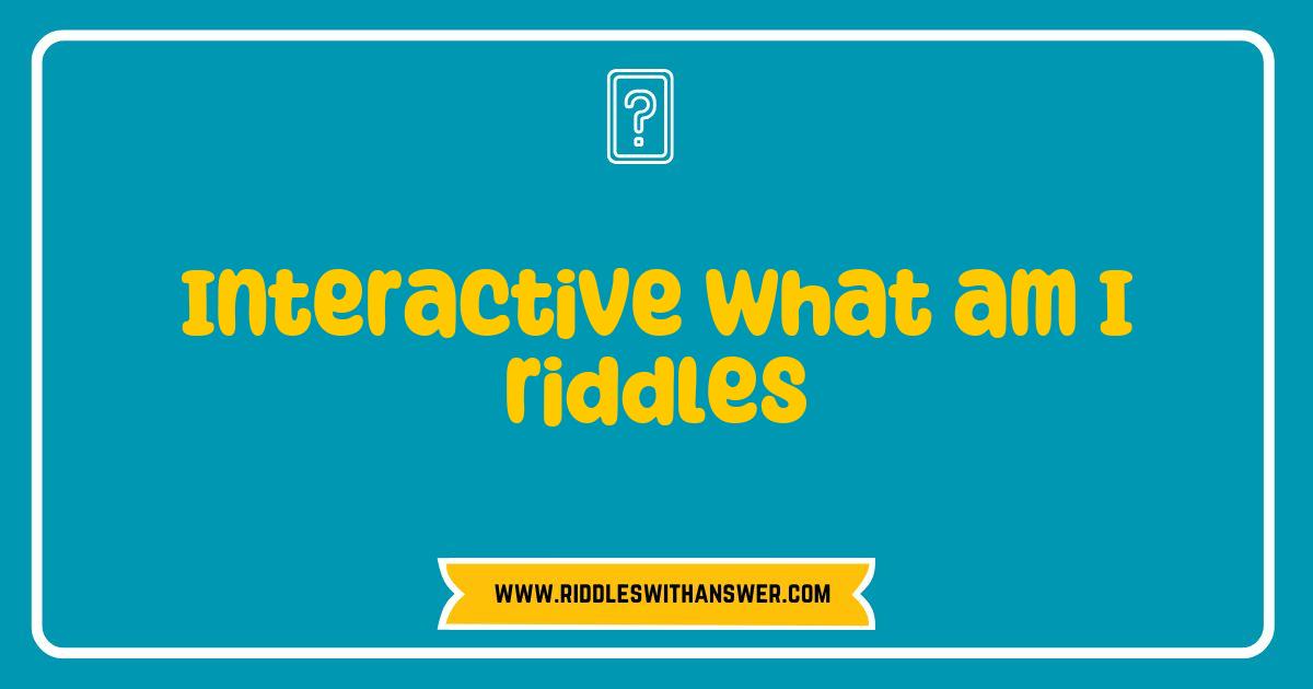 150 Best Interactive What Am I Riddles to Challenge Your Mind and Boost Fun