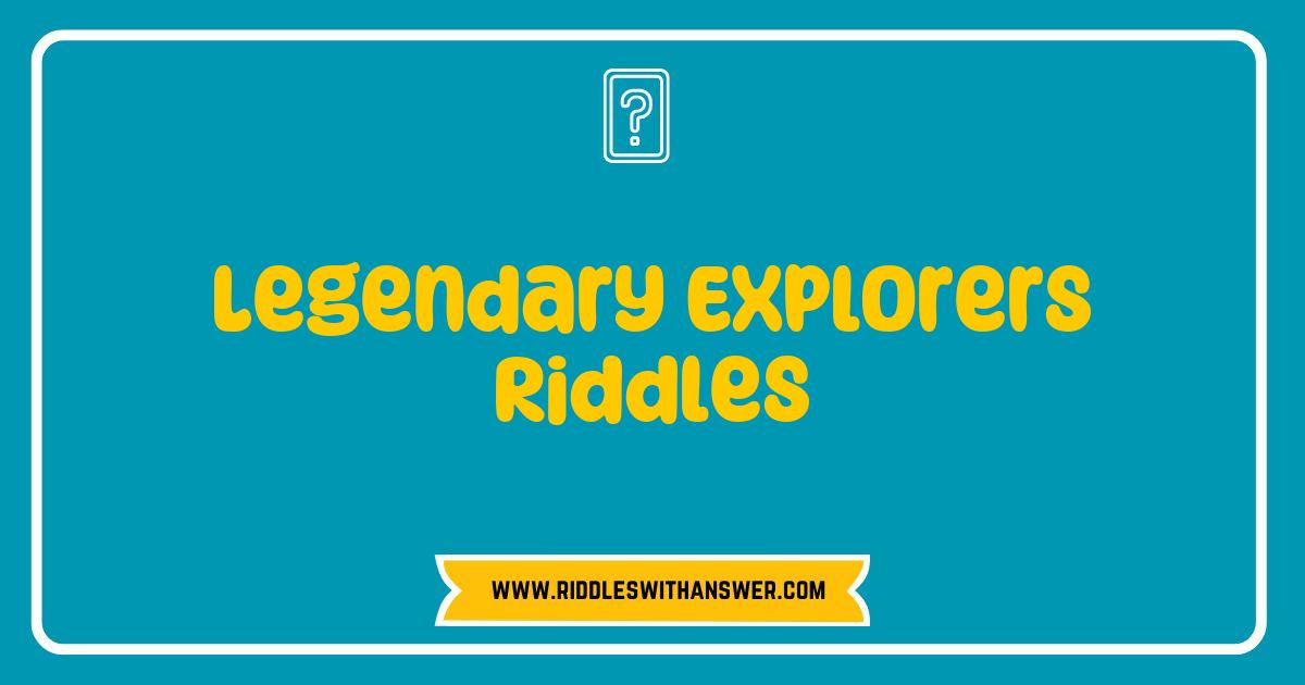 150 Best Legendary Explorers Riddles Unraveled: Test Your Wit with These Timeless Puzzles