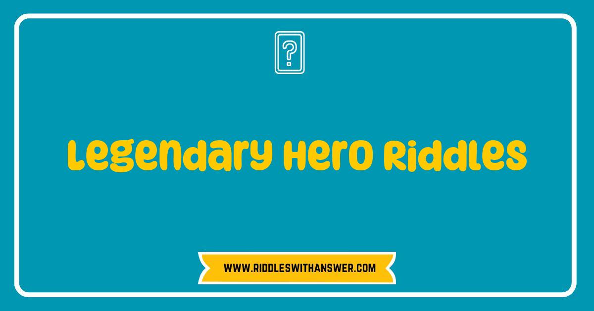 150 Best Legendary Hero Riddles That Will Challenge Your Mind and Ignite Your Imagination
