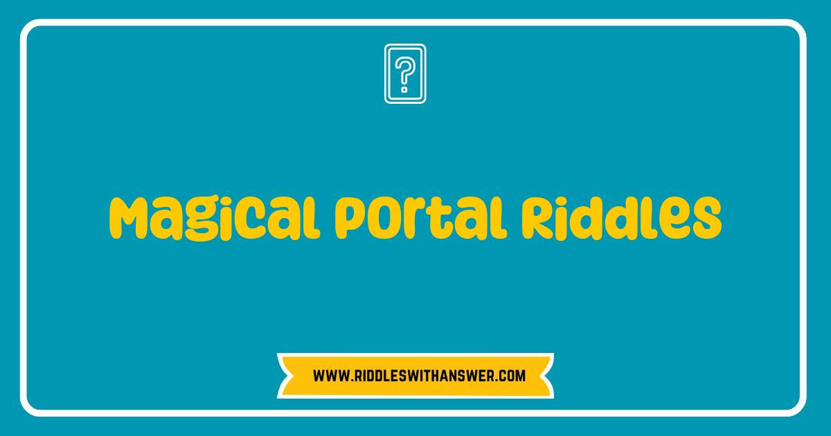 150 Best Magical Portal Riddles Unlock Enchanting Adventures for All Ages