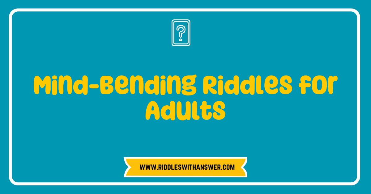 150 Best Mind-Bending Riddles for Adults That Will Challenge Your Thinking Skills