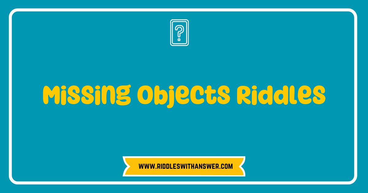 150 Best Missing Objects Riddles That Challenge Your Mind and Ignite Your Imagination