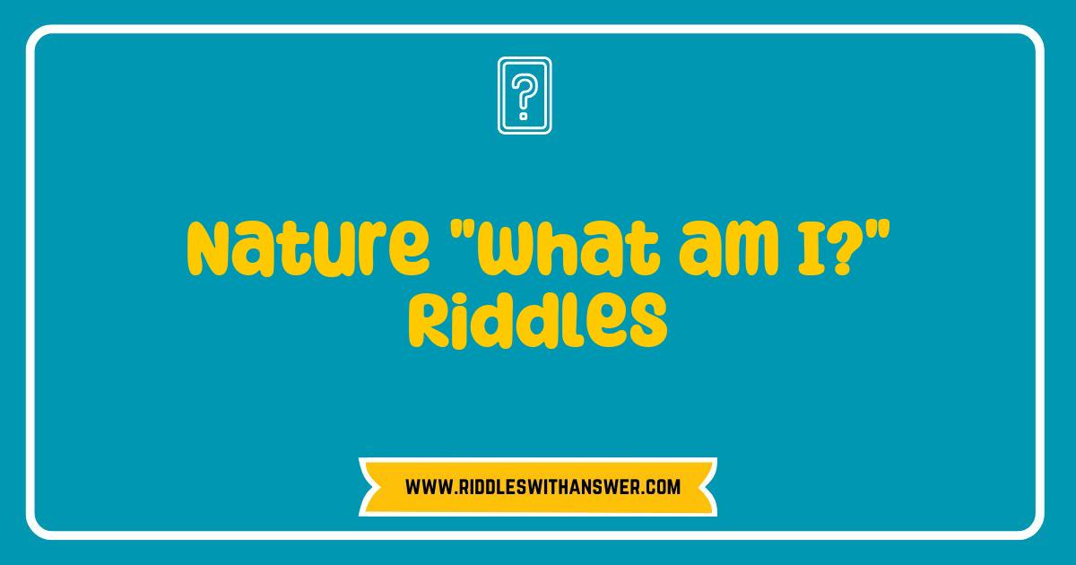 150 Best Nature What am I Riddles Challenge Your Curiosity and Explore the Great Outdoors