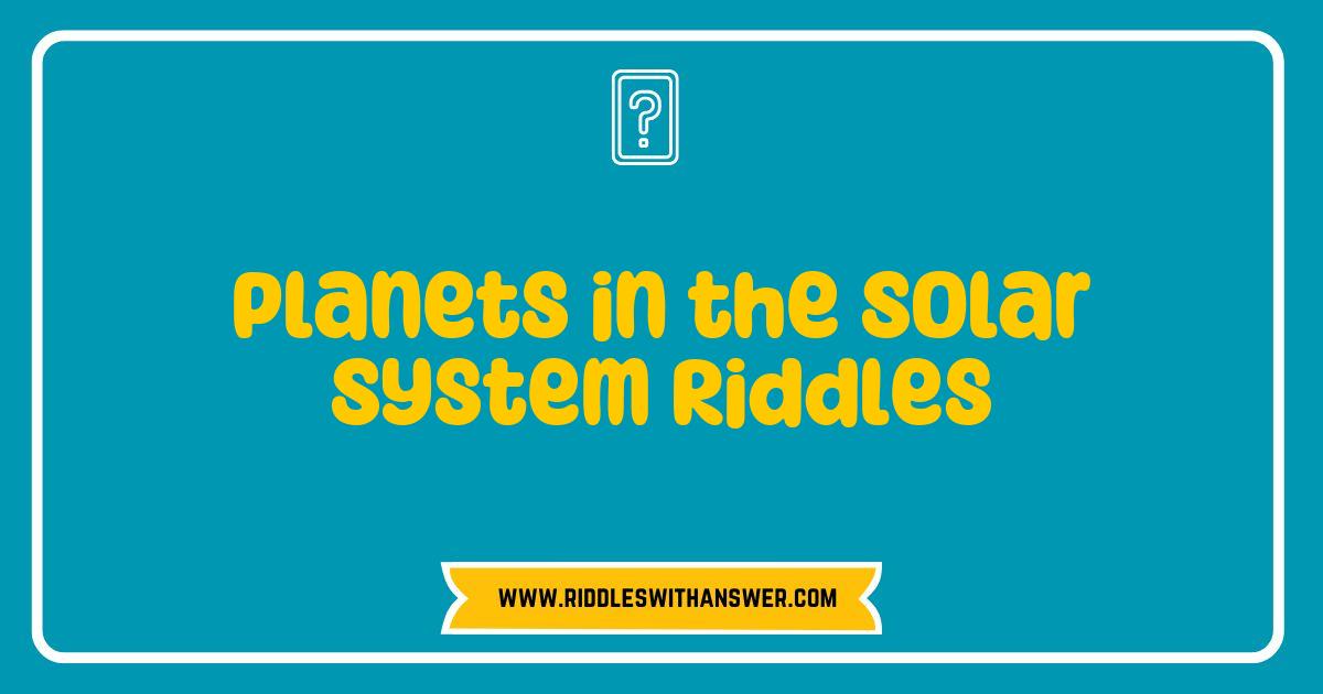150 Best Planets in the Solar System Riddles That Will Challenge Your Mind
