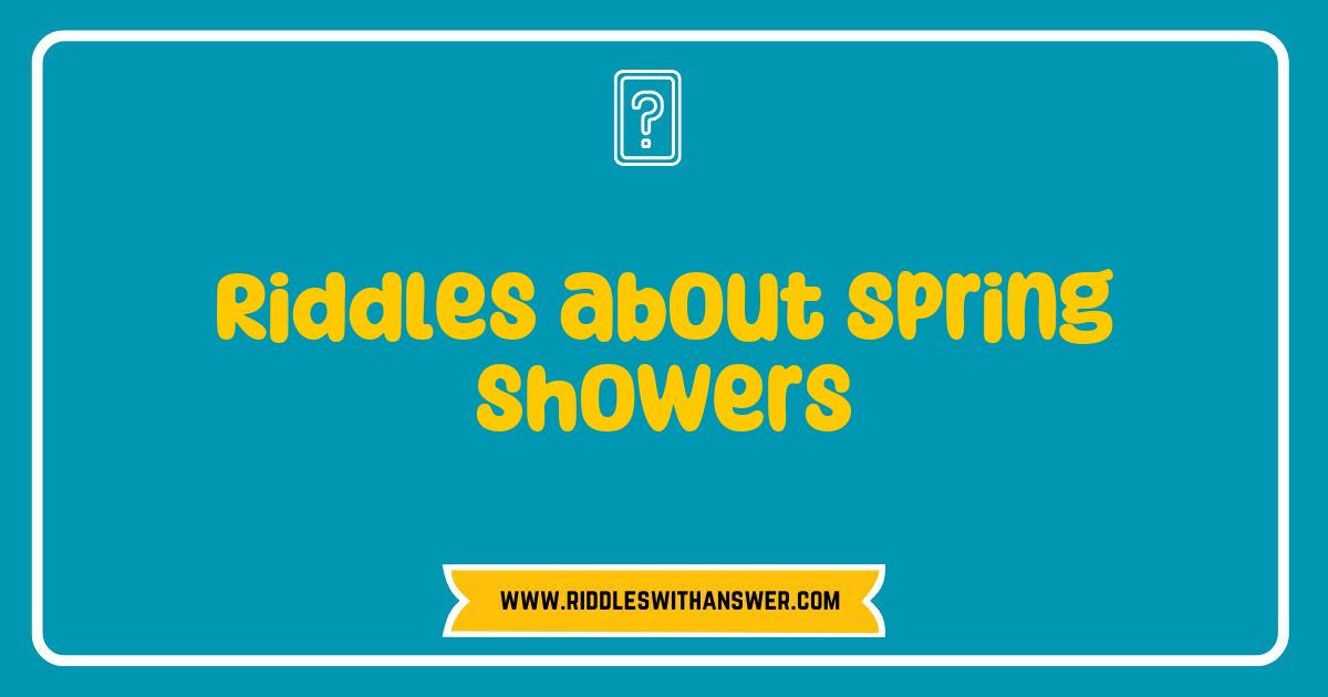 150 Best Riddles About Spring Showers That Will Make You Think and Smile