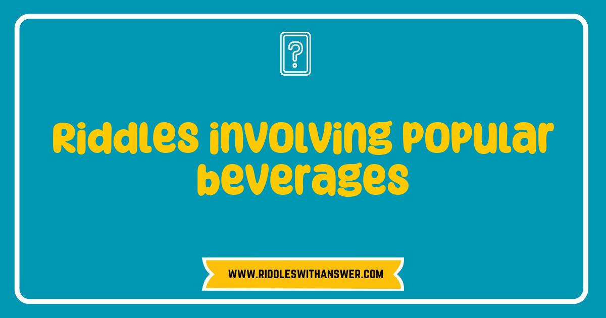 150 Best Riddles Involving Popular Beverages That Will Quench Your Thirst for Fun