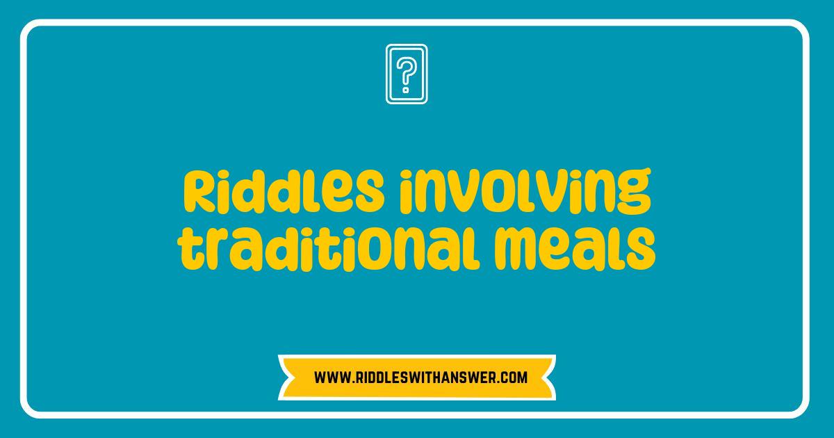150 Best Riddles Involving Traditional Meals That Will Tantalize Your Taste Buds