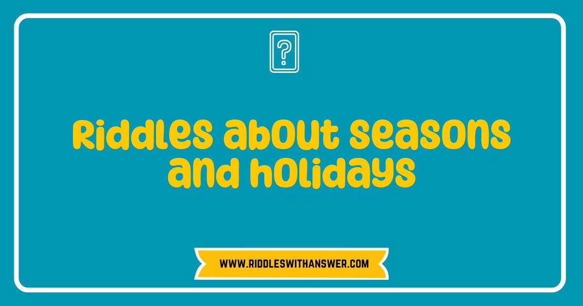 150 Best Riddles about Seasons and Holidays That Will Challenge Your Mind
