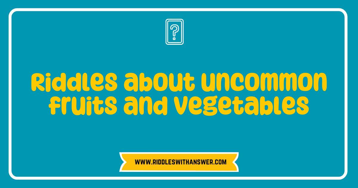 150 Best Riddles about Uncommon Fruits and Vegetables That Will Challenge Your Mind