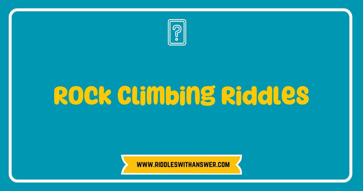 150 Best Rock Climbing Riddles That Will Challenge Your Skills and Make You Laugh