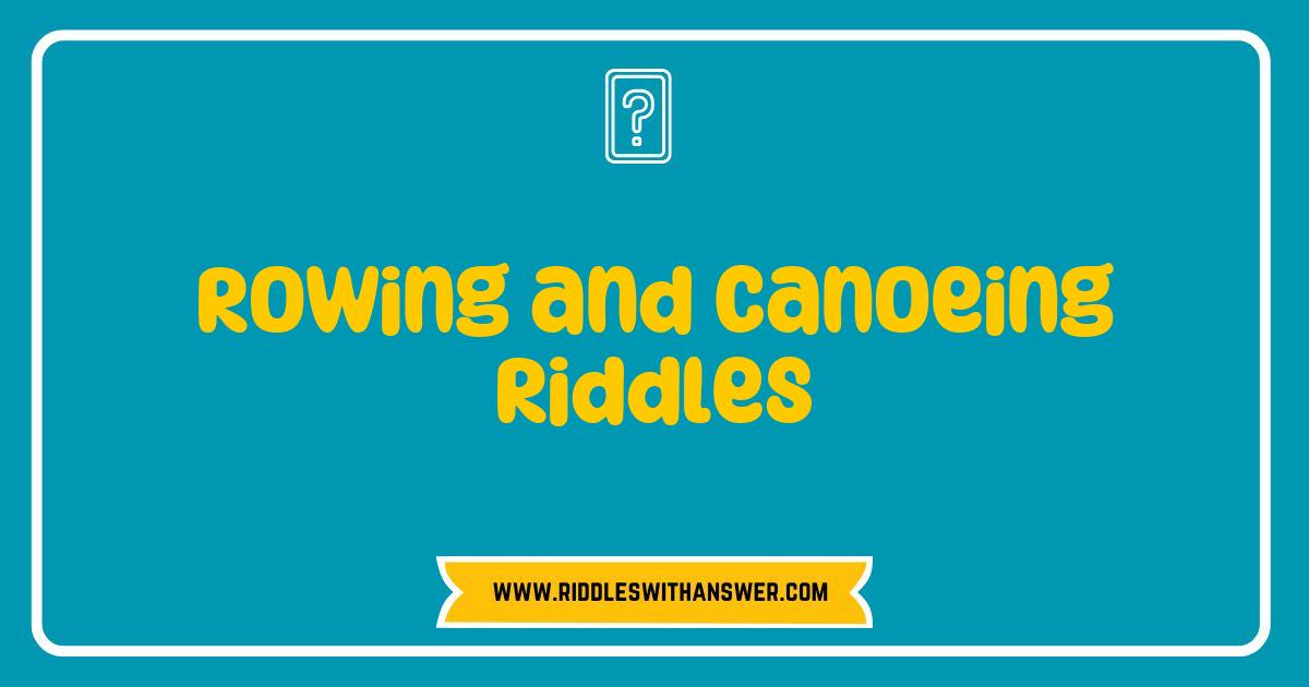 150 Best Rowing and Canoeing Riddles to Test Your Water Wisdom