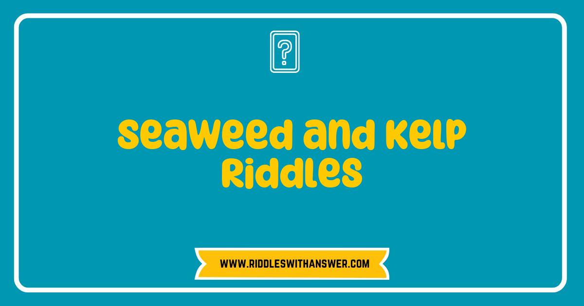 150 Best Seaweed and Kelp Riddles to Tickle Your Brain and Sea Your Knowledge