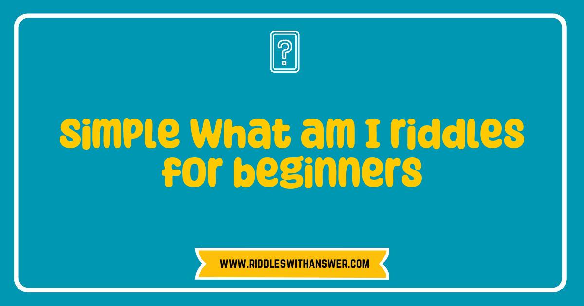 150 Best Simple What Am I Riddles for Beginners to Spark Curiosity and Fun