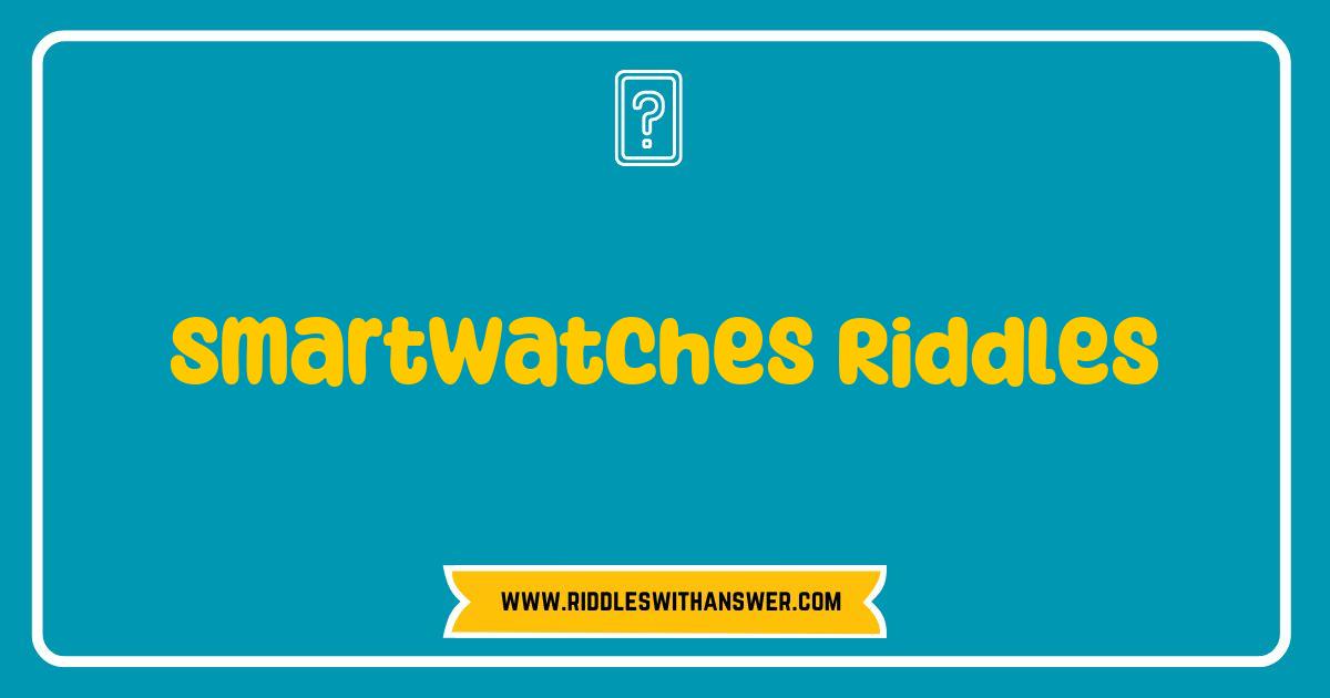 150 Best Smartwatches Riddles That Will Challenge Your Mind and Tech Skills