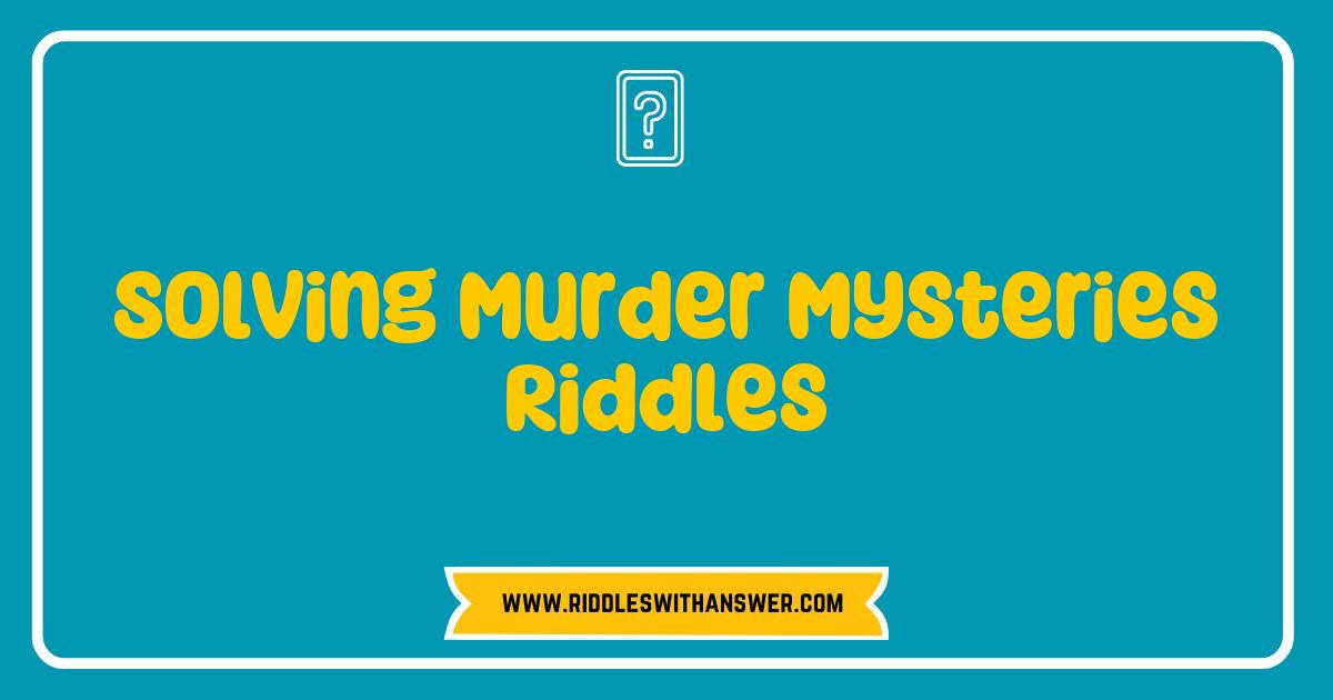 150 Best Solving Murder Mysteries Riddles: Unleash Your Inner Detective Today
