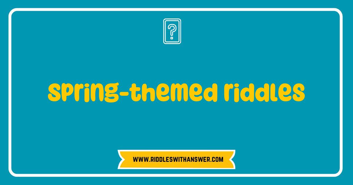 150 Best Spring Themed Riddles That Will Blossom Your Brain