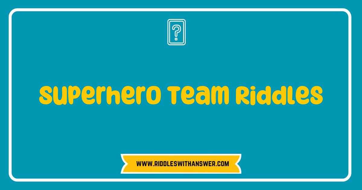 150 Best Superhero Team Riddles That Will Challenge Your Inner Hero