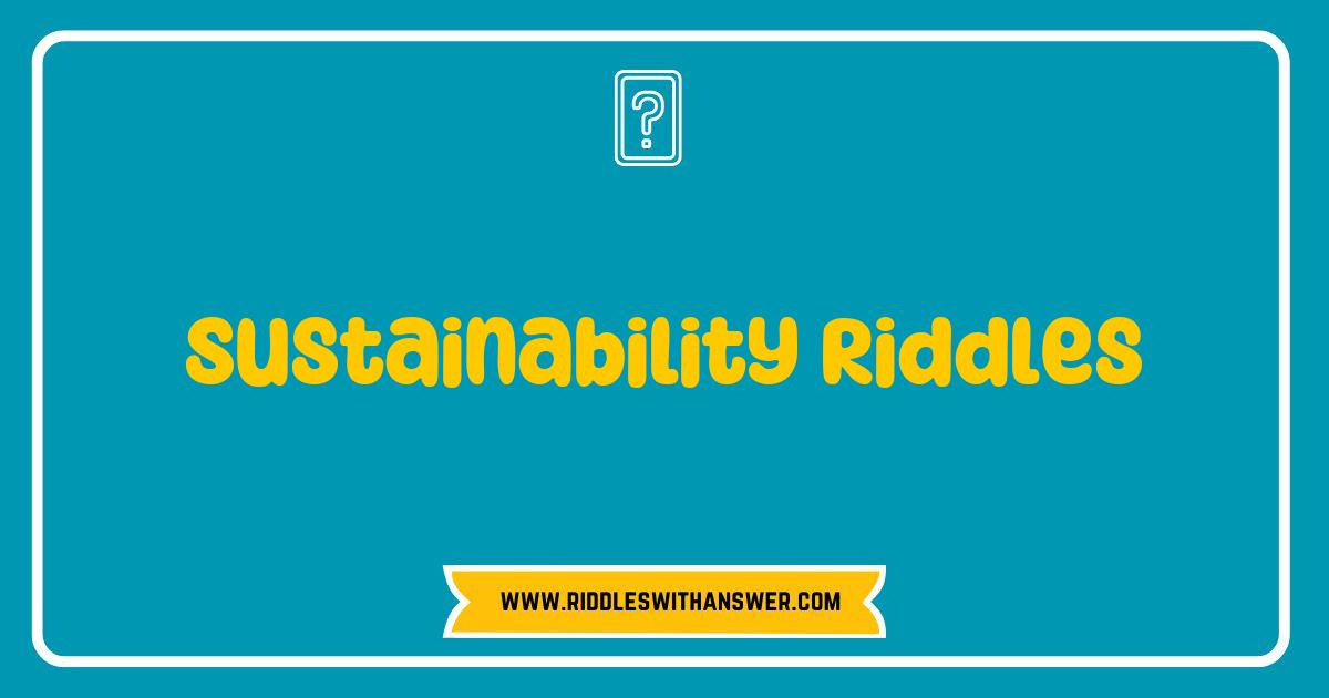 150 Best Sustainability Riddles That Challenge Your Eco-Friendly Knowledge