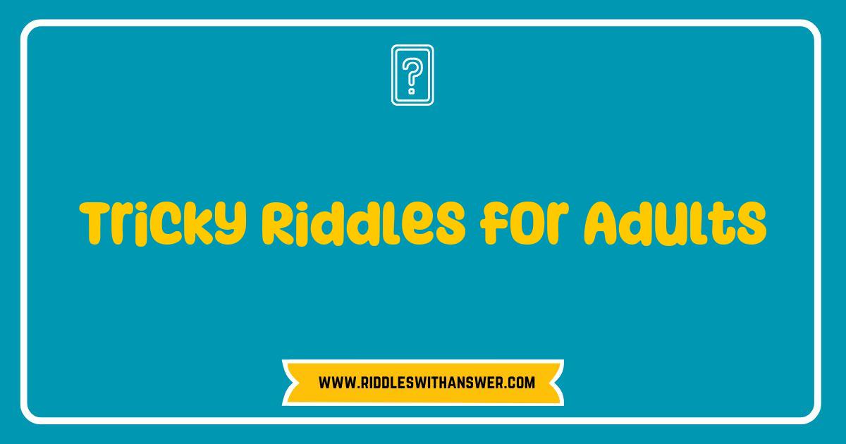 150 Best Tricky Riddles for Adults That Will Challenge Your Mind and Spark Fun