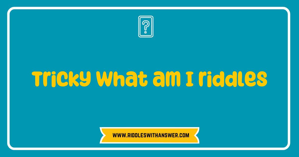 150 Best Tricky What Am I Riddles to Challenge Your Mind and Boost Creativity