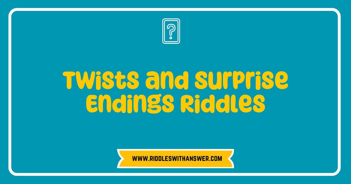150 Best Twists and Surprise Endings Riddles That Will Blow Your Mind