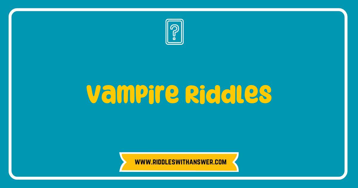 150 Best Vampire Riddles That Will Keep You Up at Night