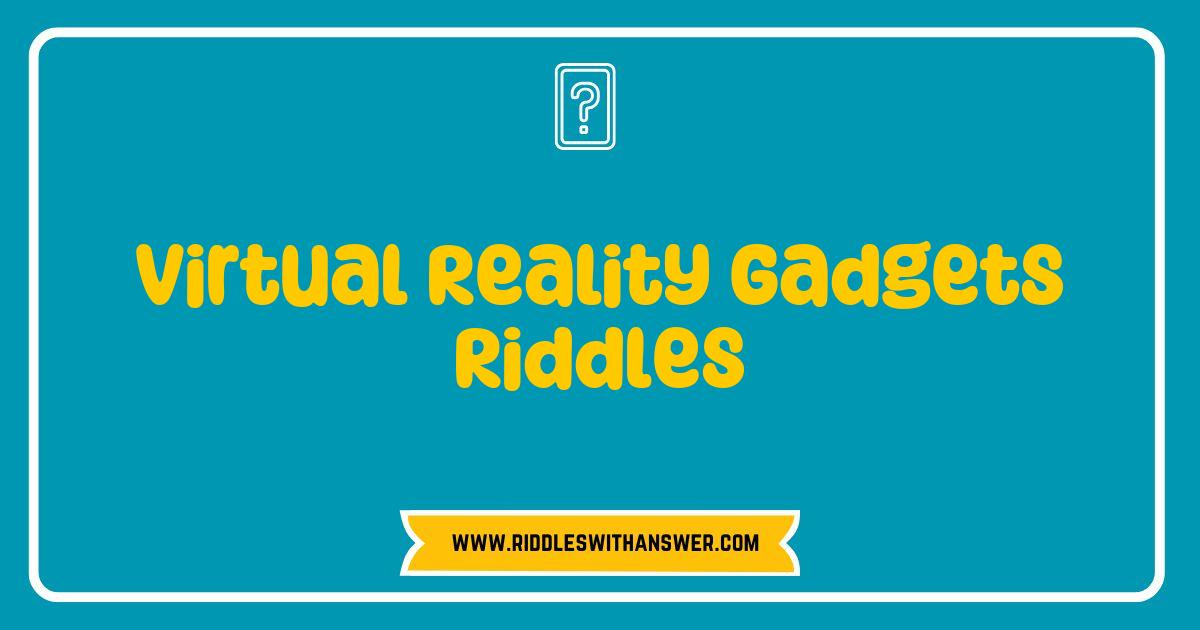 150 Best Virtual Reality Gadgets Riddles Unleashed: Test Your Tech Knowledge Today