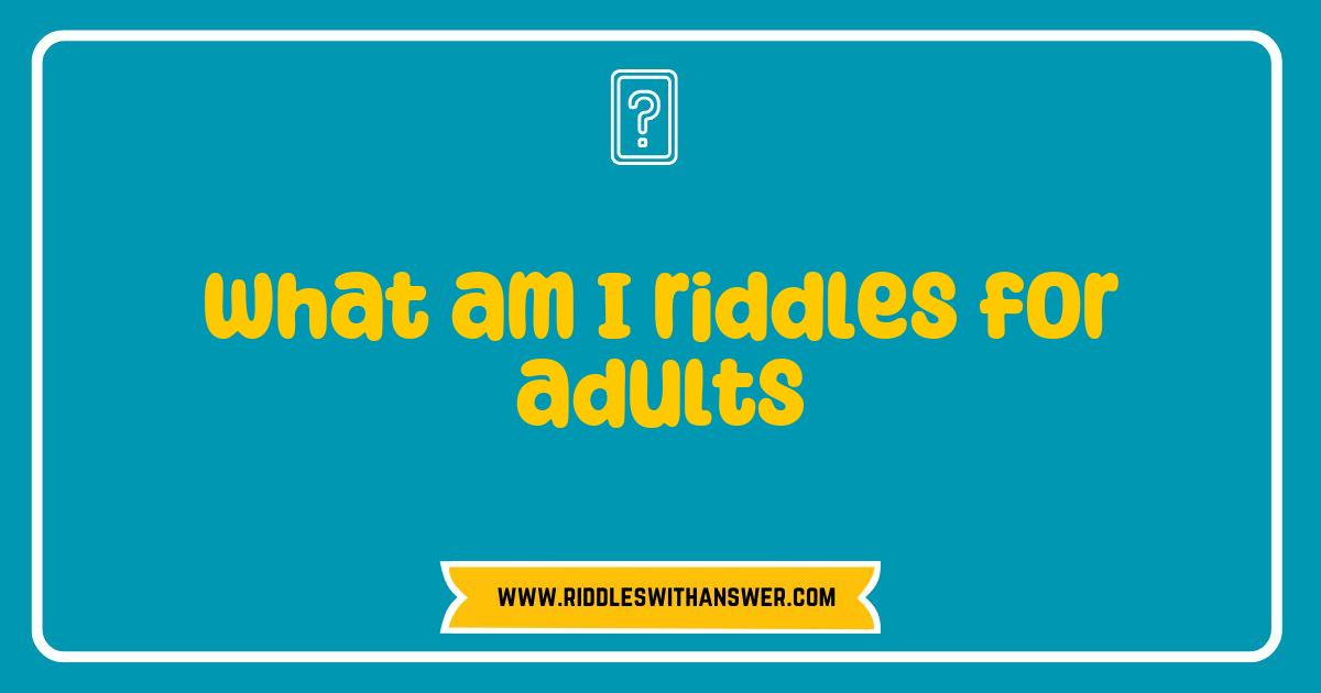150 Best What Am I Riddles for Adults Unleashed Fun and Challenge for Your Mind