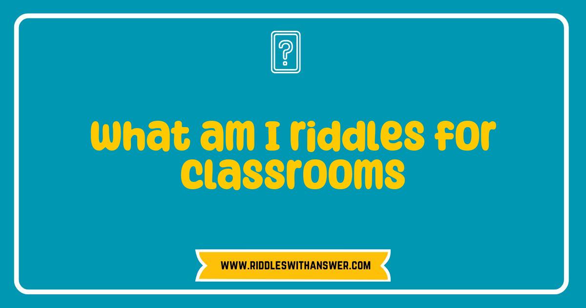 150 Best What Am I Riddles for Classrooms Fun and Engaging Exercises for Students